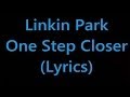 Linkin Park - One Step Closer (Lyrics)