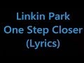 Linkin Park - One Step Closer (Lyrics) 