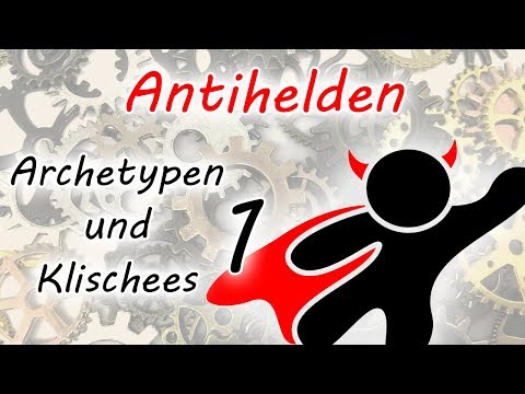 Antihelden (Archetypen und Klischees - Teil 1)