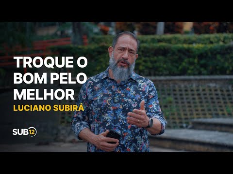 Luciano Subirá - EXCHANGE THE GOOD FOR THE BEST | U12