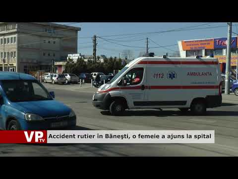 Accident rutier în Băneşti, o femeie a ajuns la spital