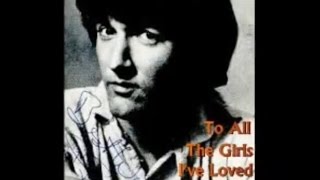 TO ALL THE GIRLS I'VE LOVED BEFORE - P.J.PROBY - LYRICS