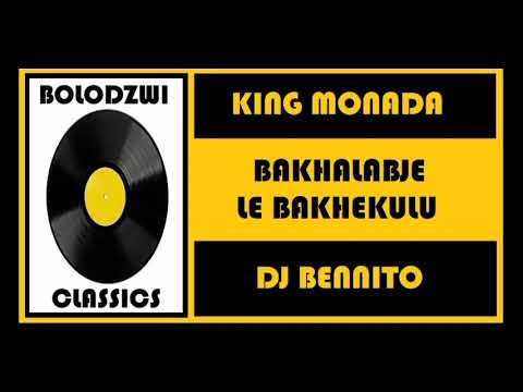 KING MONADA x DJ BENNITO - BAKHALABJE LE BAKHEKULU