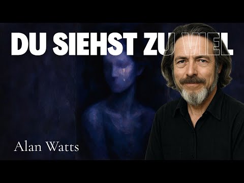 Die Gefahr, das zu sehen, was andere nicht sehen – Alan Watts