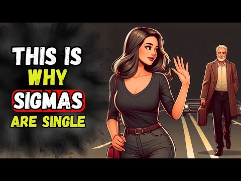 8 Reasons Why Sigma Males Remain SINGLE FOREVER