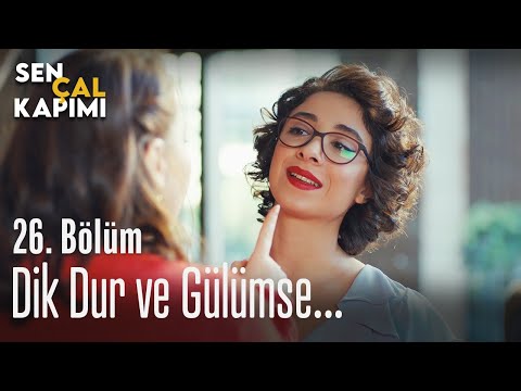 Dik dur ve gülümse... - Sen Çal Kapımı 26. Bölüm
