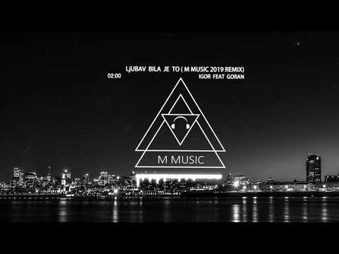 Igor Garnier feat Goran-Ljubav bila je to (M Music 2019 remix)