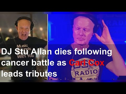 DJ Stu Allan dies following cancer battle as Carl Cox leads tributes