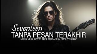 Download lagu SEVENTEEN - TANPA PESAN TERAKHIR [ MUSIK VERSI COVER ROCK TERBAIK ] BY QUALITY SHOW mp3