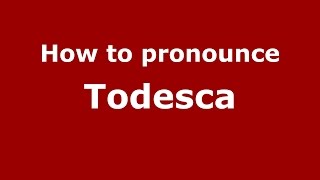 How to pronounce Todesca