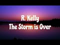 R. Kelly - The Storm Is Over (Lyrics) 🎵
