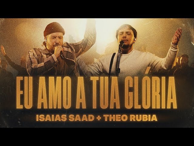 Download Isaias Saad, Theo Rubia – Eu Amo A Tua Glória (Ao Vivo)