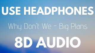Why Don&#39;t We - Big Plans (8D AUDIO)