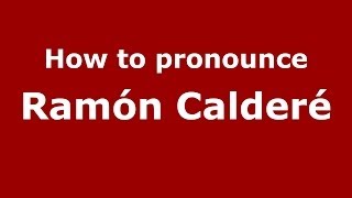 How to pronounce Ramón Calderé