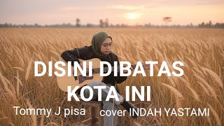 Download lagu DISINI DIBATAS KOTA INI -Tommy j Pisa lirik (cover indah yastami)  mp3