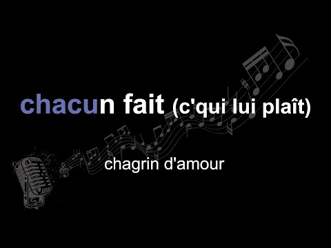 chagrin d'amour | chacun fait (c'qui lui plaît) | lyrics | paroles | letra |