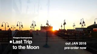 Yiorgos Kostopoulos/Last Trip to the Moon/Promo