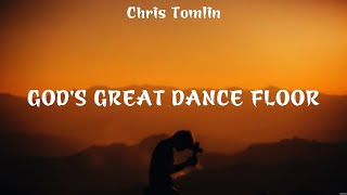 God&#39;s Great Dance Floor - Chris Tomlin (Lyrics) - You&#39;re Gonna Be Ok, Real Love, Broken Together