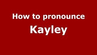 How to pronounce Kayley