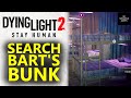 Search Bart's Bunk - The Deserter - Dying Light 2