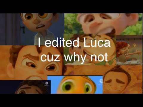 I edited Luca cuz why not :/
