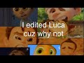 I edited Luca cuz why not :/