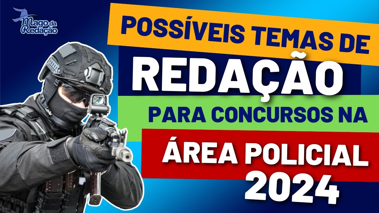 Possíveis temas de redação para concursos da área policial em 2024 | Mago da Redação
