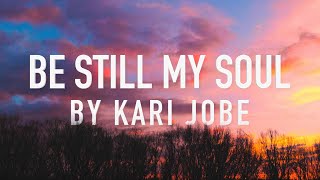 Be Still My Soul (In You I Rest) by Kari Jobe [Lyric Video]