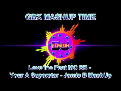 Love Inc Feat MC SB - Your A Superstar (Jamie_B_MashUp) - Gbx mashup Dance / Club Anthems