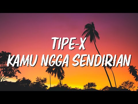 Tipe-X - Kamu Ngga Sendirian - LIRIK