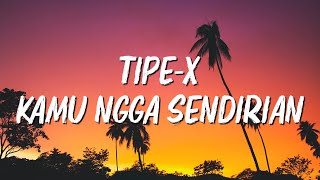 Download lagu Tipe X Kamu Ngga Sendirian LIRIK... mp3