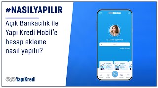 #NasılYapılır: Açık Bankacılık hizmeti ile Yapı Kredi Mobil'e nasıl he