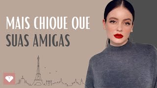 10 Segredos Franceses de Estilo que Vão Fazer Você Parecer Muito Mais Sofisticada que Suas Amigas