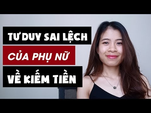 TƯ DUY SAI LỆCH CỦA PHỤ NỮ VỀ KIẾM TIỀN | Hà Nguyễn | Kiến Thức Tâm Lý