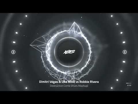 Dimitri Vegas & Like Mike & Robbie Rivera  - Destruction Come (Alves Mashup)