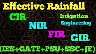 Effective rainfall,CIR,NIR,FIR,GIR in irrigation||by Civil Engineering