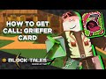 HOW TO GET THE CALL GRIEFER CARD BLOCK TALES