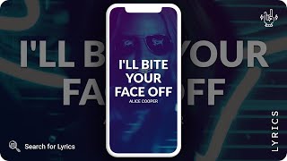 Alice Cooper - I&#39;ll Bite Your Face Off (Lyrics for Mobile)