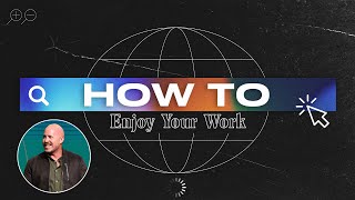 How to Enjoy Your Work