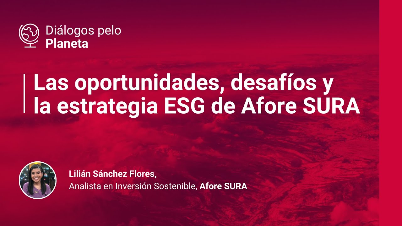 Diálogos por el Planeta - Episódio 10 con Afore SURA