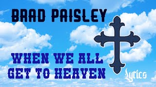 + Brad Paisley + When We All Get To Heaven (Lyrics) +