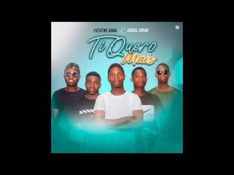 Future Gang- FT Abdul Omar  te quero mais