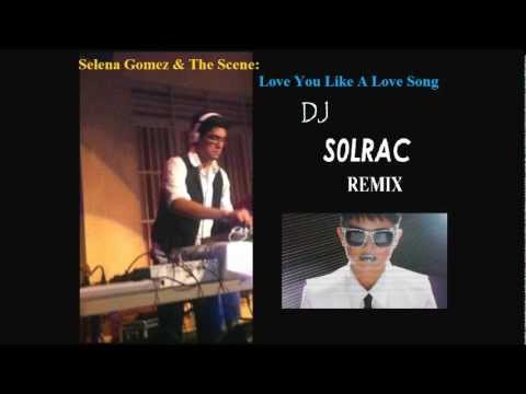 Selena Gomez & The Scene Love You Like A Love Song (DJ SOLRAC Remix)