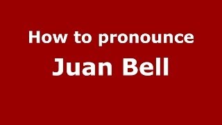 How to pronounce Juan Bell