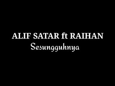ALIF SATAR ft RAIHAN - Sesungguhnya 2019 (Lirik)