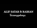 ALIF SATAR ft RAIHAN - Sesungguhnya 2019 (Lirik)