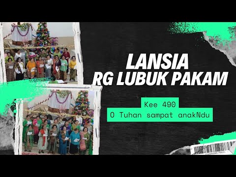 O Tuhan sampat anakNdu KEE 490 persembahan pujin lansia Rg Lubuk Pakam