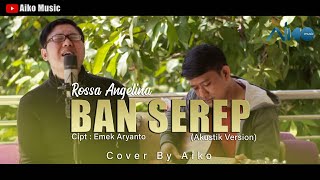 Download lagu BAN SEREP (TARLING AKUSTIK) | COVER BY AIKO mp3 Download lagu BAN SEREP (TARLING AKUSTIK) | COVER BY AIKO mp3