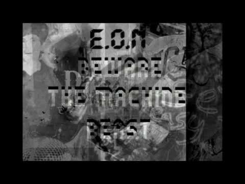 E.O.N- Beware The Machine Beast