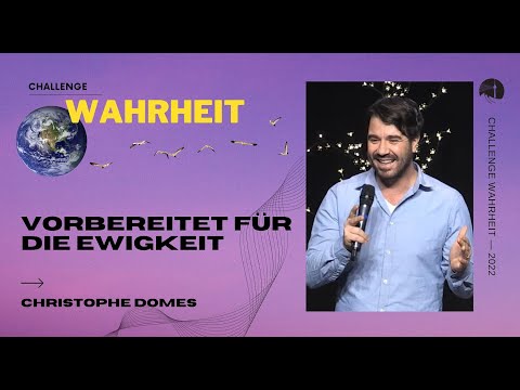 Vorbereitet für die Ewigkeit | Challenge Wahrheit | Christophe Domes | diekreative | 04.12.2022